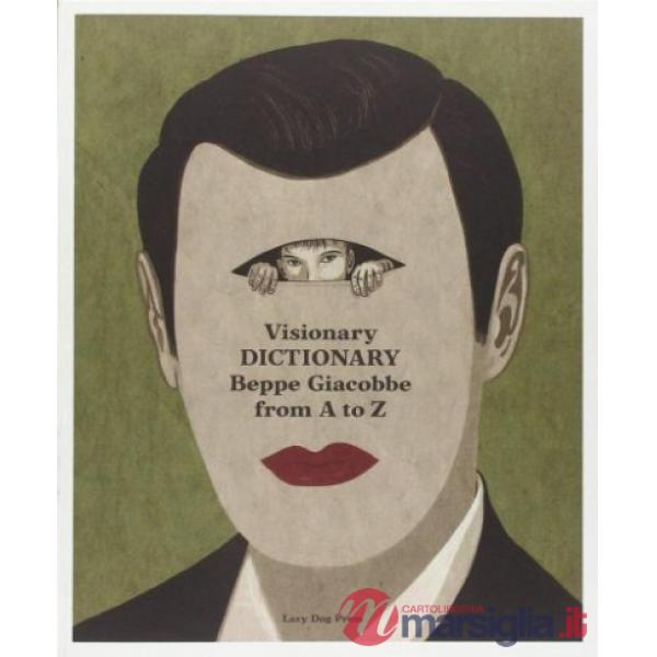 Visionary dictionary. Beppe Giacobbe from A to Z. Ediz. italiana e inglese