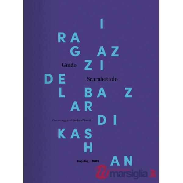Ragazzi del bazar di Kashan. Catalogo della mostra (Castiglione Delle Stiviere, 10 novembre-9 dicembre 2017). Ediz. illustrata (