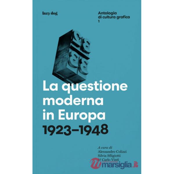 Questione moderna in Europa. 1923-1948. Antologia di cultura grafica (La). Vol. 1