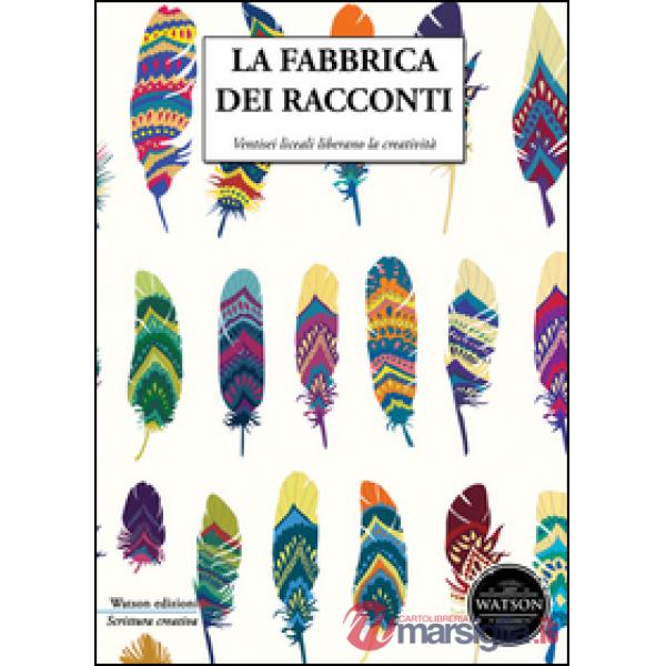 Fabbrica dei racconti. Ventisei liceali liberano la creatività (La)
