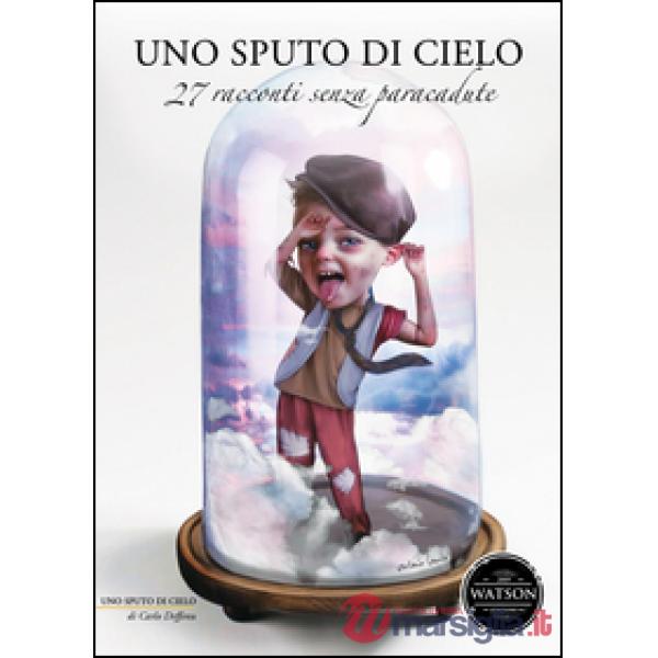 Sputo di cielo. 27 racconti senza paracadute (Uno)