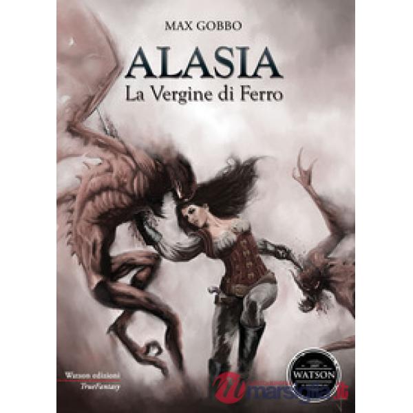 Alasia, la vergine di ferro. Le avventure d'una cacciatrice di demoni