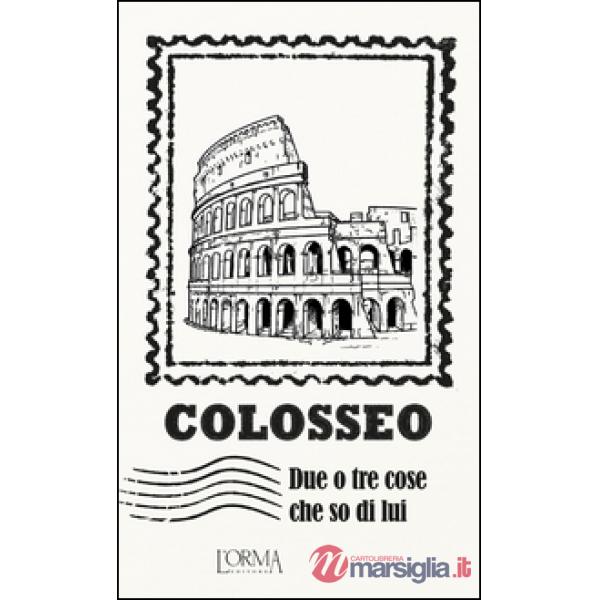 Colosseo. Due o tre cose che so di lui