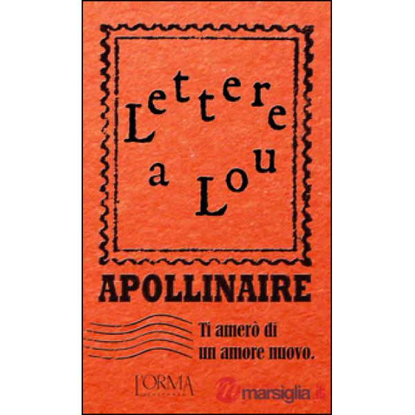 Ti amerò di un amore nuovo. Lettere a Lou