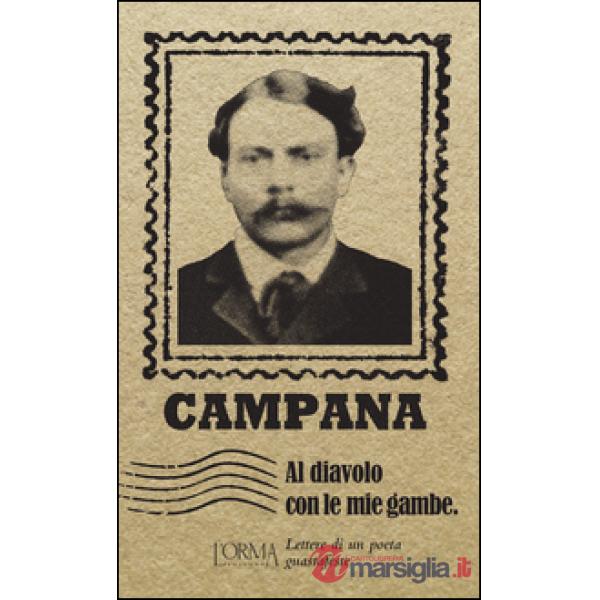 Al diavolo con le mie gambe. Lettere di un poeta guastafeste