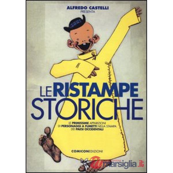 Ristampe storiche. Le primissime apparizioni di personaggi a fumetti nella stampa dei paesi occidentali. Ediz. illustrata (Le)