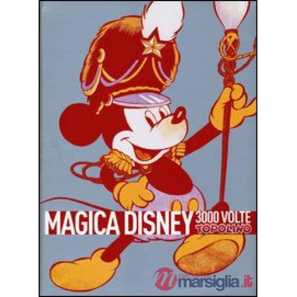 Magica Disney. 3000 volte Topolino. Ediz. illustrata