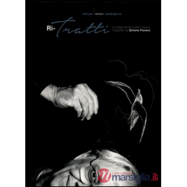 Ri-tratti. I protagonisti del fumetto italiano fotografati da Simone Florena. Ed