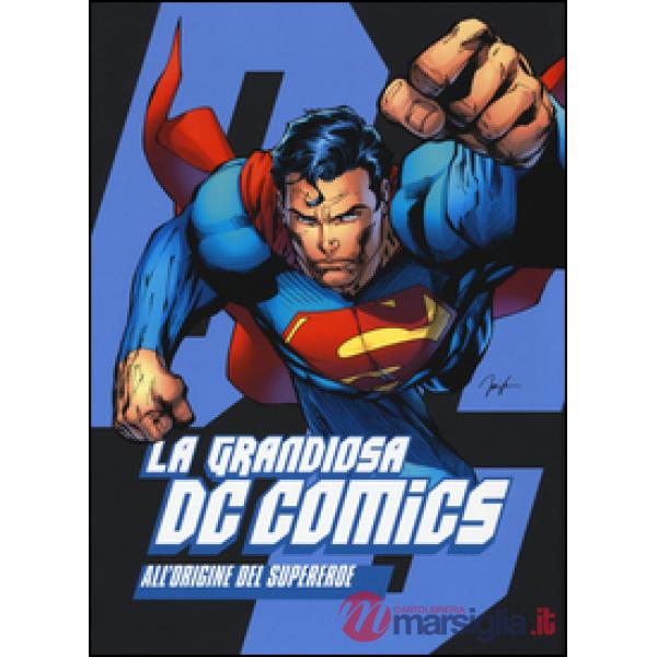 Grandiosa DC Comics. All'origine del supereroe. Ediz. illustrata (La)
