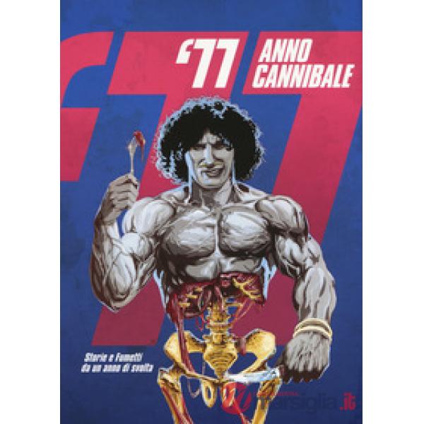 '77 anno cannibale. Storie e fumetti da un anno di svolta