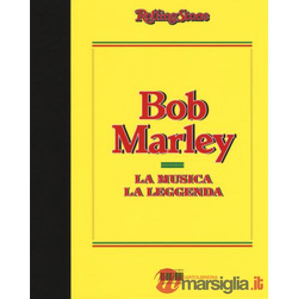 Bob Marley. La musica, la leggenda