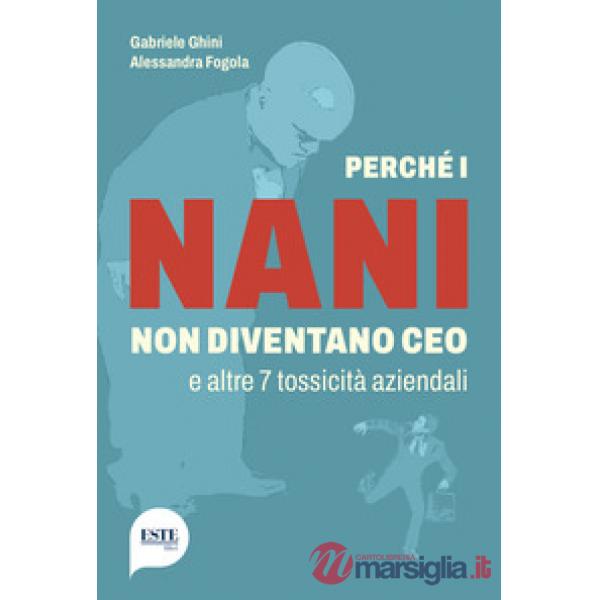 Perché i nani non diventano CEO e altre 7 tossicità aziendali