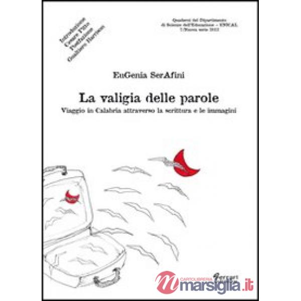 Valigia delle parole. Viaggio in Calabria attraverso la scrittura e le immagini (La)