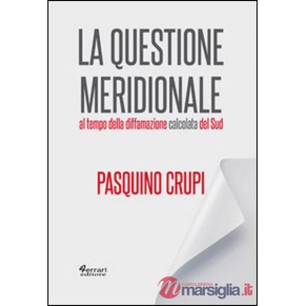 Questione meridionale al tempo della diffamazione calcolata del Sud (La)