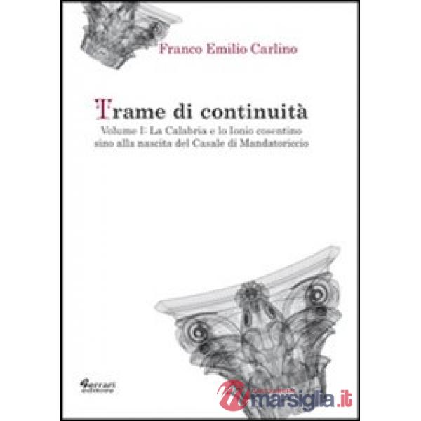 Trame di continuità. Vol. 1: La Calabria e lo Ionio cosentino sino alla nascita del casale di Mandatoricio
