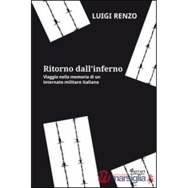 Ritorno dall'inferno. Viaggio nella memoria di un internato militare italiano