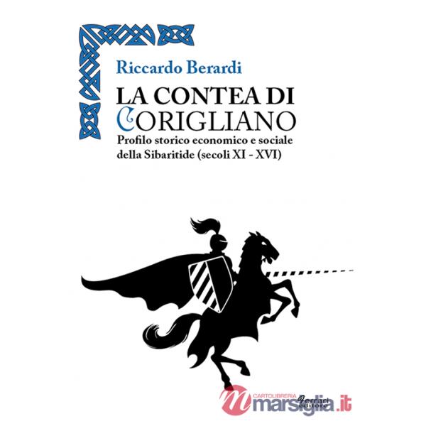 Contea di Corigliano. Profilo storico, economico e sociale della Sibaritide (secoli XI-XVI) (La)