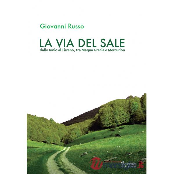Via del sale. Dallo Ionio al Tirreno. Tra Magna Grecia e Mercurion (La)