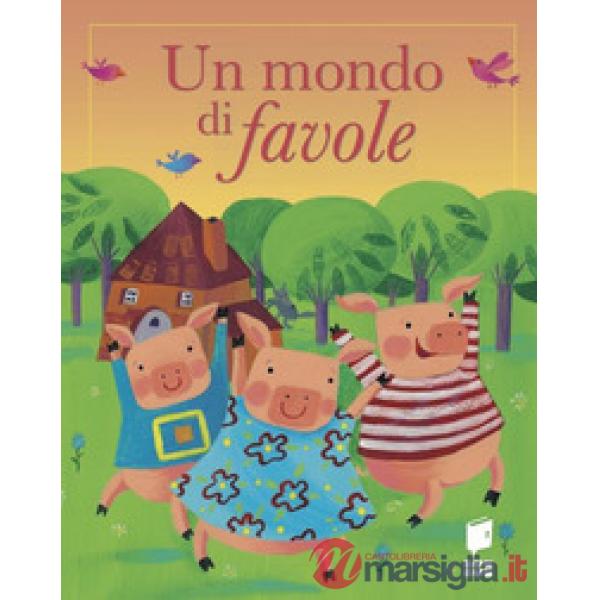 Mondo di favole. Ediz. illustrata (Un)