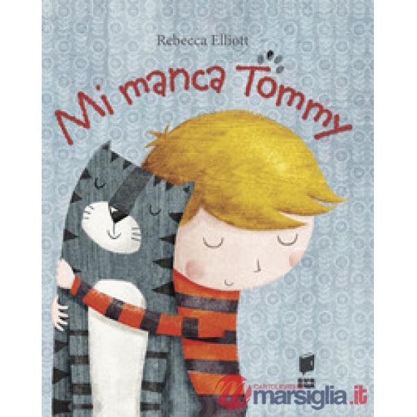 Mi manca Tommy. Ediz. illustrata