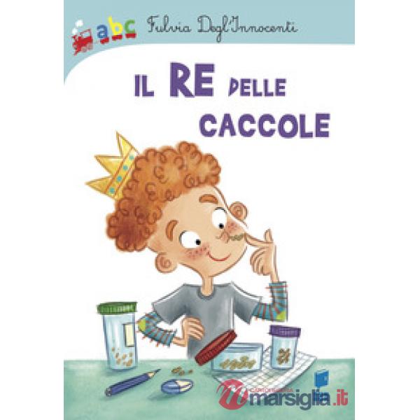 Re delle caccole. Ediz. illustrata (Il)