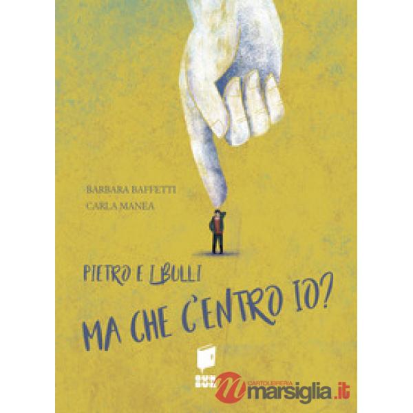 Pietro e i bulli. Ma che centro io? Ediz. illustrata