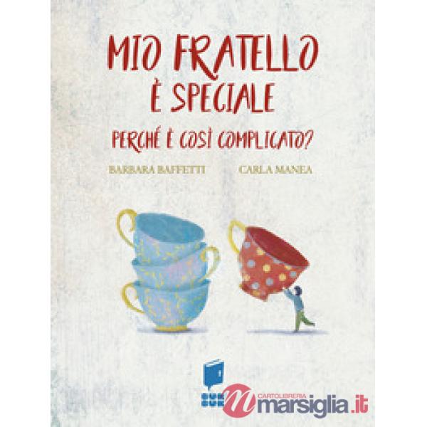 Mio fratello è speciale. Perché è così complicato? Ediz. illustrata