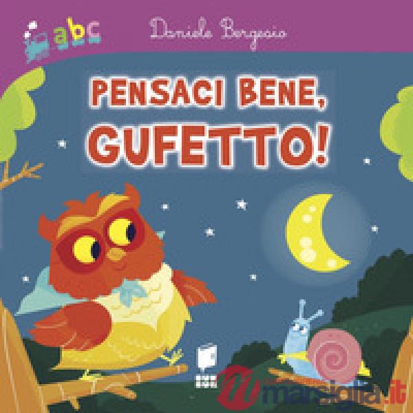 Pensaci bene, gufetto! Ediz. a colori