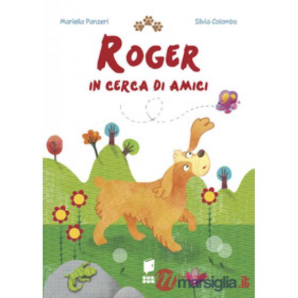 Roger in cerca di amici. Ediz. illustrata