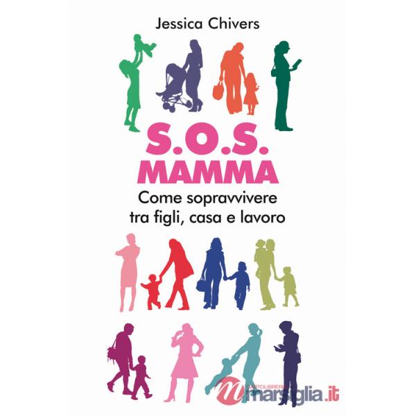 S.O.S. Mamma. Come sopravvivere tra figli, casa e lavoro