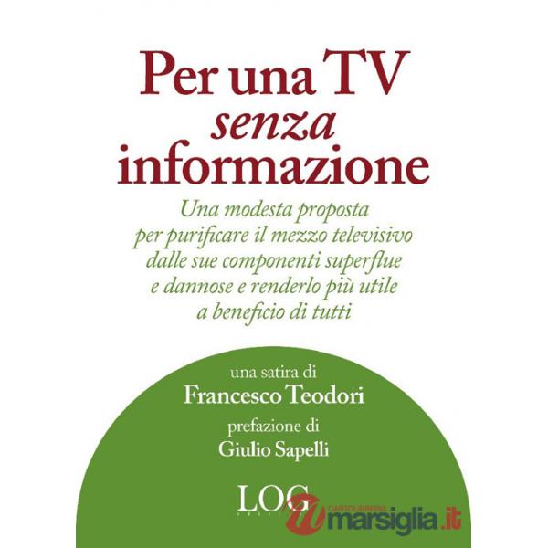 Per una TV senza informazione. Una modesta proposta per purificare il mezzo televisivo dalle sue componenti superflue e dannose 