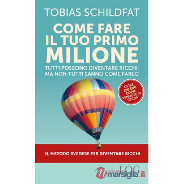 Come fare il tuo primo milione. Tutti possono diventare ricchi, ma non tutti sanno come farlo