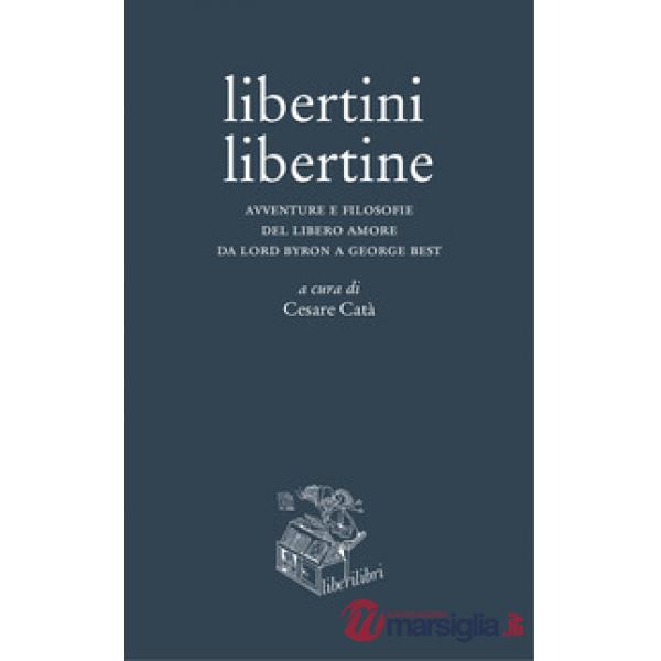 Libertini libertine. Avventure e filosofie del libero amore da Lord Byron a George Best