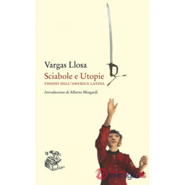 Sciabole e utopie. Visioni dell'America Latina