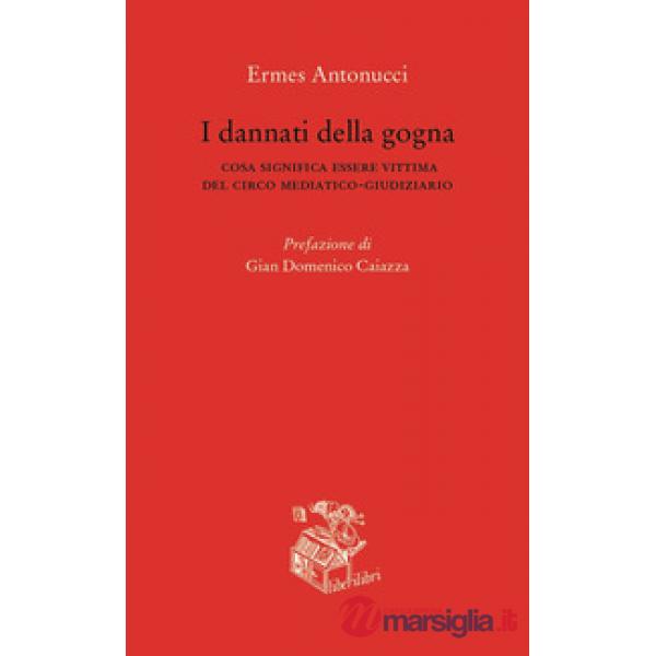 Dannati della gogna. Cosa significa essere vittima del circo mediatico-giudiziario (I)