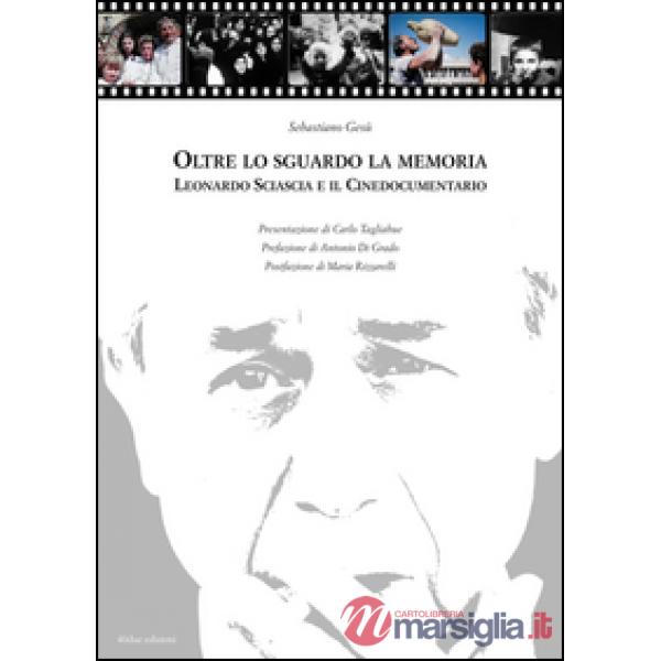 Oltre lo sguardo la memoria. Leonardo Sciascia e il cinedocumentario. Con DVD