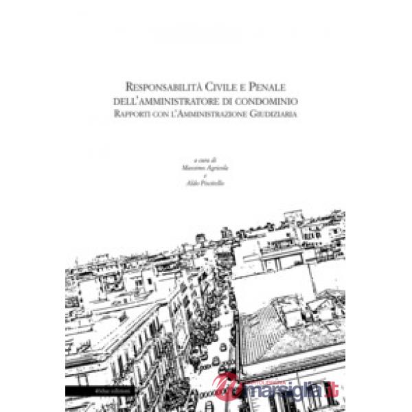 Responsabilità civile e penale dell'amministratore di condominio. Rapporti con l'amministrazione giudiziaria