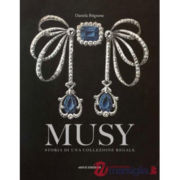 Musy. Storia di una collezione regale. Ediz. a colori