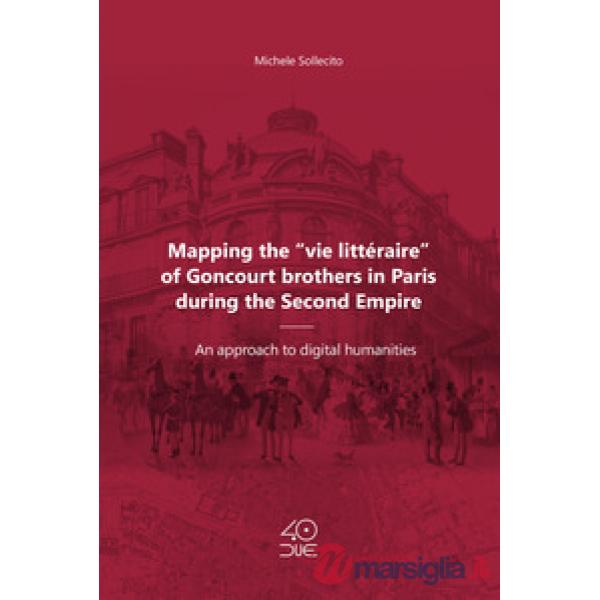 Mapping the «vie littéraire» of Goncourt brothers in Paris during the Second Empire. An approach to digital humanities