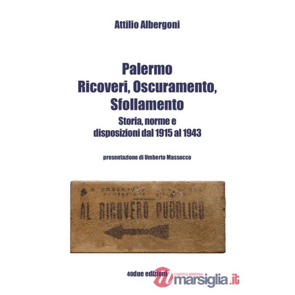 Palermo. Ricoveri, oscuramento, sfollamento. Storia, norme e disposizioni dal 1915 al 1943