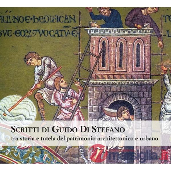 Scritti di Guido Di Stefano. Tra storia e tutela del patrimonio architettonico e urbano