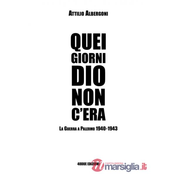 Quei giorni Dio non c'era. La guerra a Palermo 1940-1943