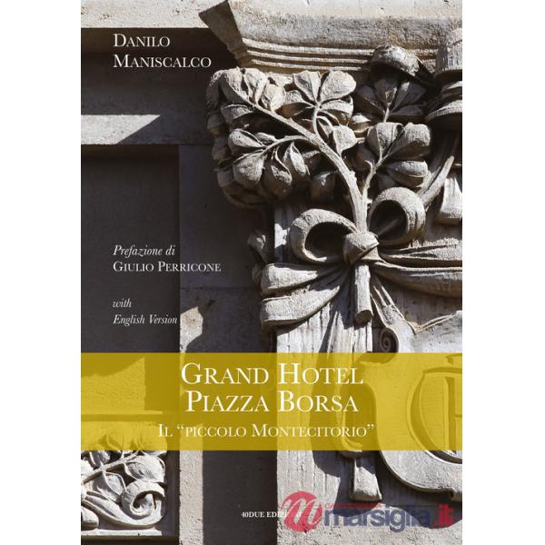 Grand Hotel Piazza Borsa. Il «piccolo Montecitorio». Ediz. italiana e inglese