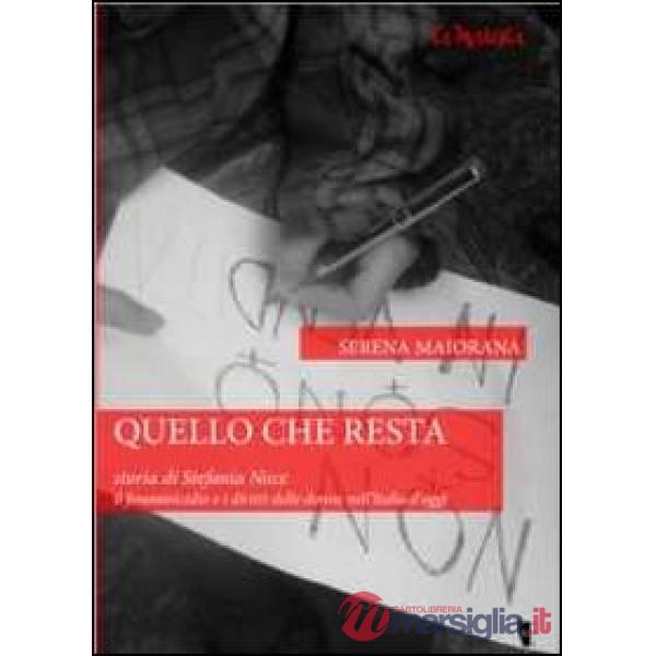 Quello che resta. Storia di Stefania Noce. Il femminicidio e i diritti delle donne nell'Italia d'oggi