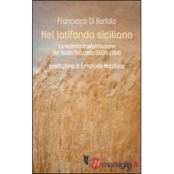 Nel latifondo siciliano. La violenta tasformazione del feudo Polizzello 1920-1964