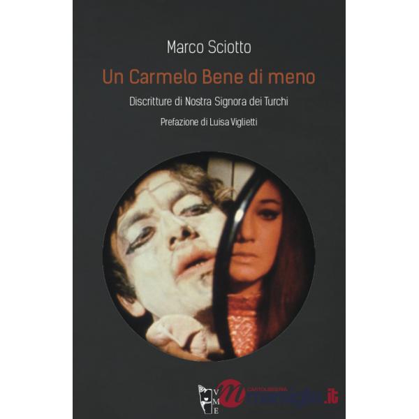 Carmelo Bene di meno. Discritture di Nostra Signora dei Turchi (Un)