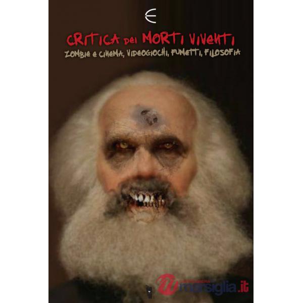 Critica dei morti viventi. Zombi e cinema, videogiochi, fumetti, filosofia