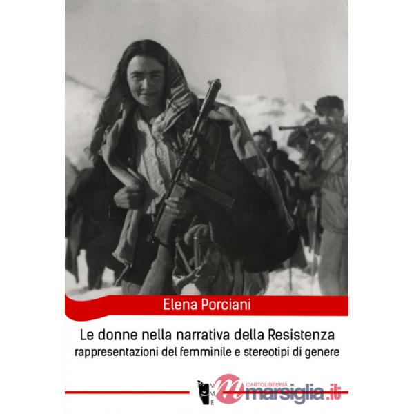 Donne nella narrativa della Resistenza. Rappresentazioni del femminile e stereotipi di genere (Le)