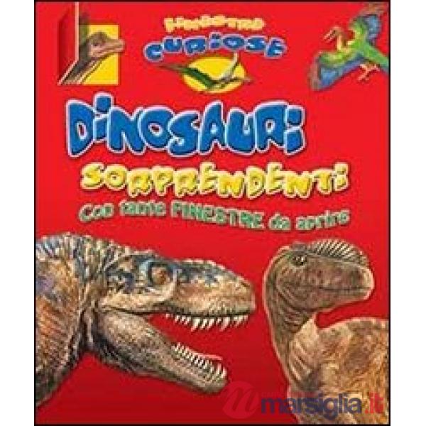 Dinosauri sorprendenti. Finestre curiose. Ediz. illustrata