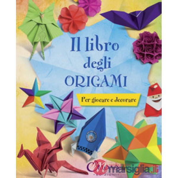 Libro degli origami. Per giocare e decorare. Ediz. illustrata (Il)
